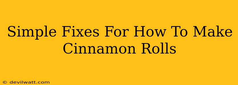 Simple Fixes For How To Make Cinnamon Rolls