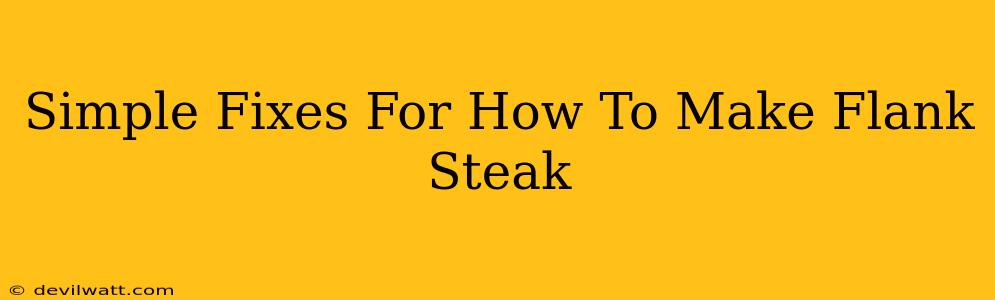 Simple Fixes For How To Make Flank Steak