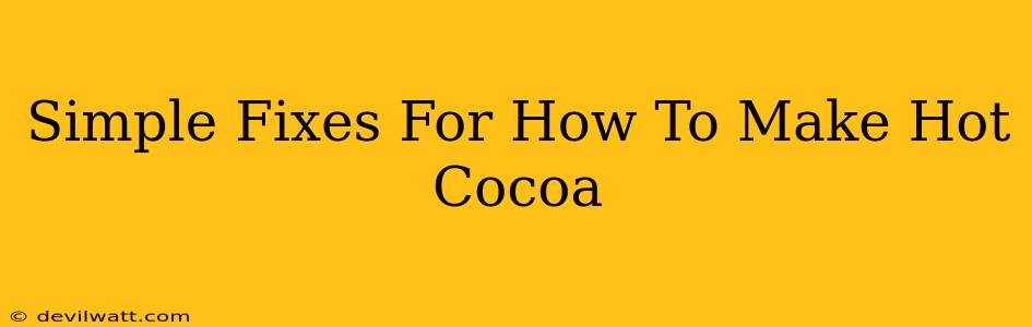 Simple Fixes For How To Make Hot Cocoa