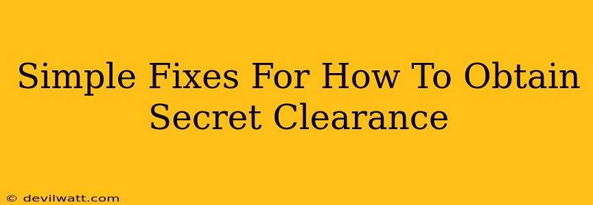 Simple Fixes For How To Obtain Secret Clearance