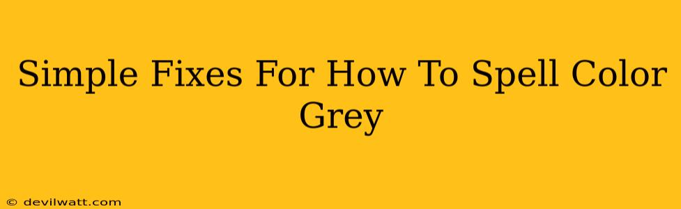 Simple Fixes For How To Spell Color Grey