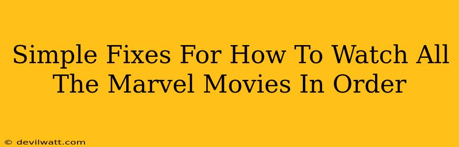Simple Fixes For How To Watch All The Marvel Movies In Order