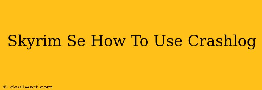 Skyrim Se How To Use Crashlog