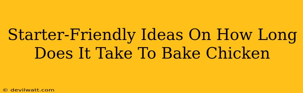 Starter-Friendly Ideas On How Long Does It Take To Bake Chicken