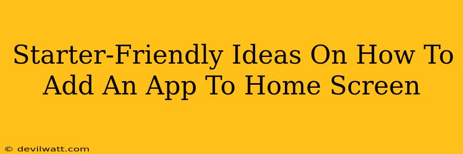 Starter-Friendly Ideas On How To Add An App To Home Screen