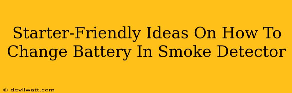 Starter-Friendly Ideas On How To Change Battery In Smoke Detector