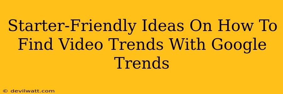 Starter-Friendly Ideas On How To Find Video Trends With Google Trends