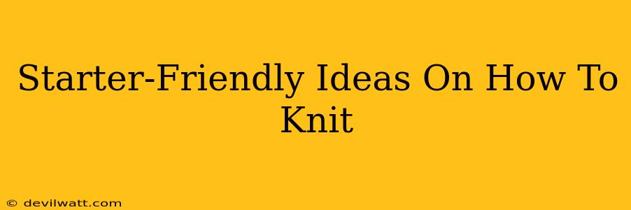 Starter-Friendly Ideas On How To Knit