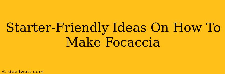 Starter-Friendly Ideas On How To Make Focaccia