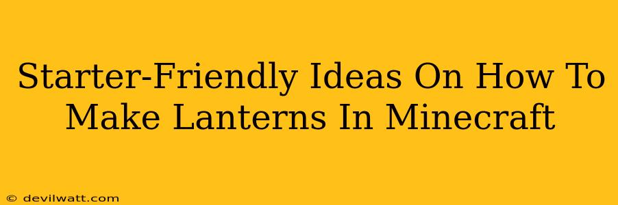 Starter-Friendly Ideas On How To Make Lanterns In Minecraft