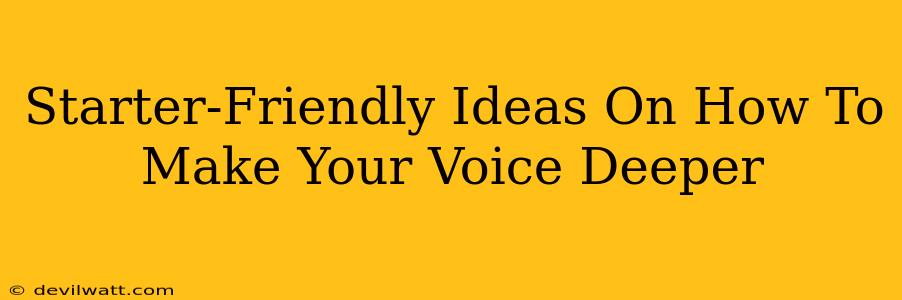 Starter-Friendly Ideas On How To Make Your Voice Deeper