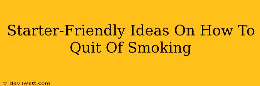 Starter-Friendly Ideas On How To Quit Of Smoking