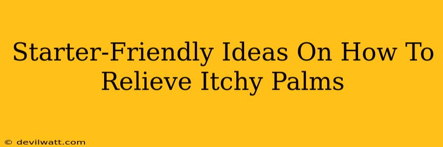 Starter-Friendly Ideas On How To Relieve Itchy Palms