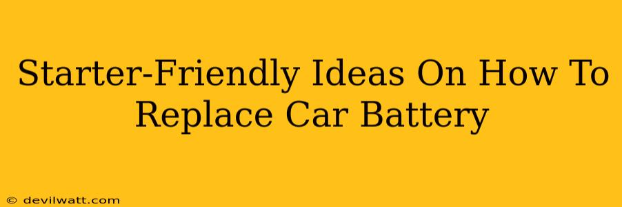 Starter-Friendly Ideas On How To Replace Car Battery