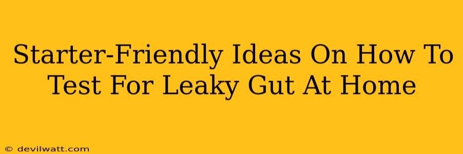 Starter-Friendly Ideas On How To Test For Leaky Gut At Home