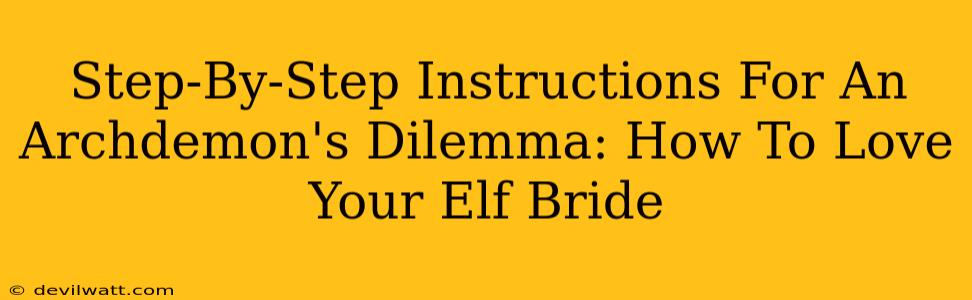 Step-By-Step Instructions For An Archdemon's Dilemma: How To Love Your Elf Bride