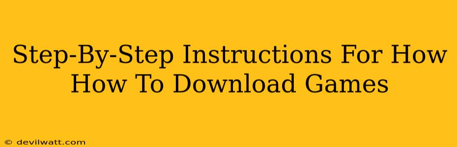 Step-By-Step Instructions For How How To Download Games