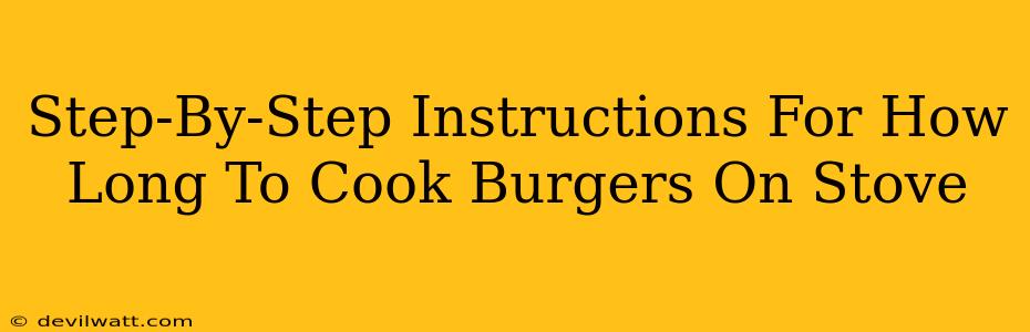 Step-By-Step Instructions For How Long To Cook Burgers On Stove