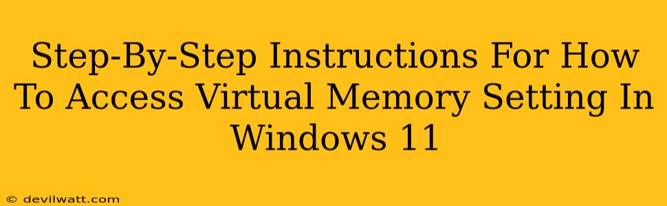 Step-By-Step Instructions For How To Access Virtual Memory Setting In Windows 11