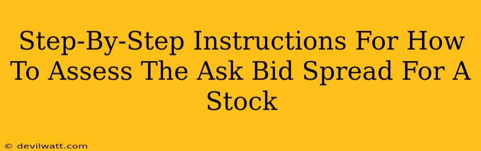 Step-By-Step Instructions For How To Assess The Ask Bid Spread For A Stock