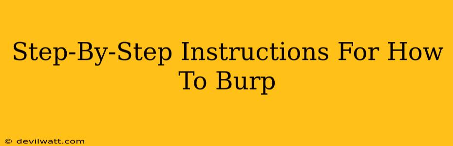 Step-By-Step Instructions For How To Burp
