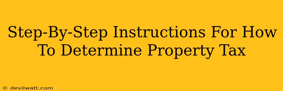 Step-By-Step Instructions For How To Determine Property Tax