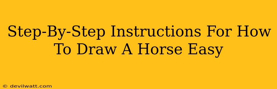 Step-By-Step Instructions For How To Draw A Horse Easy