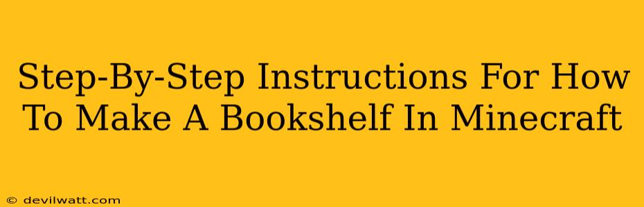 Step-By-Step Instructions For How To Make A Bookshelf In Minecraft