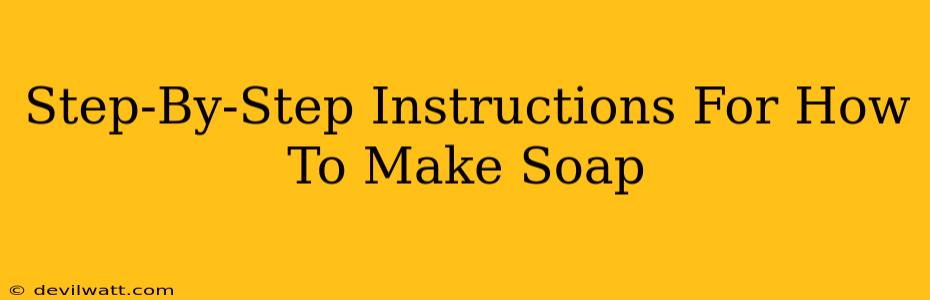 Step-By-Step Instructions For How To Make Soap