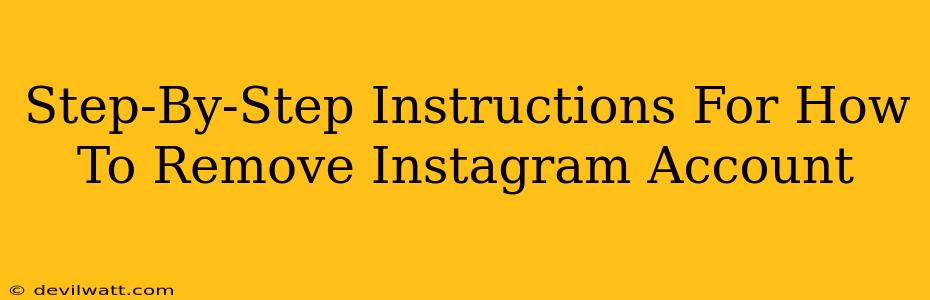 Step-By-Step Instructions For How To Remove Instagram Account