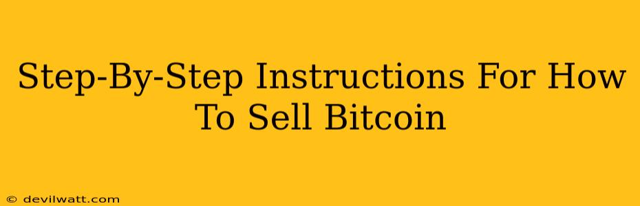 Step-By-Step Instructions For How To Sell Bitcoin