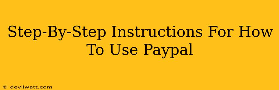 Step-By-Step Instructions For How To Use Paypal