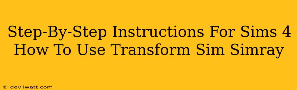 Step-By-Step Instructions For Sims 4 How To Use Transform Sim Simray