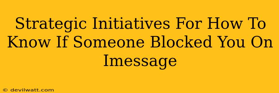 Strategic Initiatives For How To Know If Someone Blocked You On Imessage