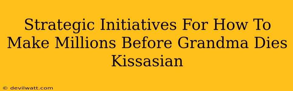 Strategic Initiatives For How To Make Millions Before Grandma Dies Kissasian