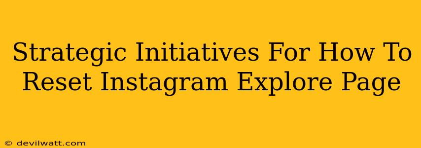 Strategic Initiatives For How To Reset Instagram Explore Page