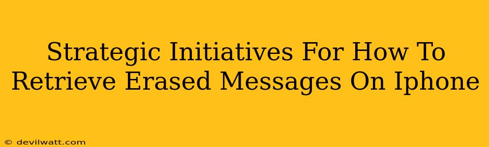 Strategic Initiatives For How To Retrieve Erased Messages On Iphone