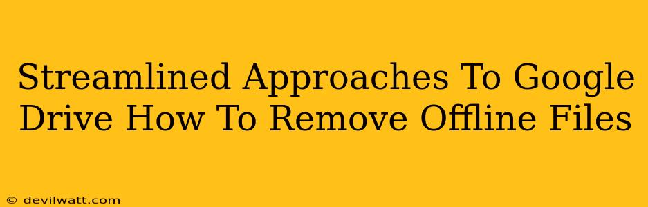 Streamlined Approaches To Google Drive How To Remove Offline Files