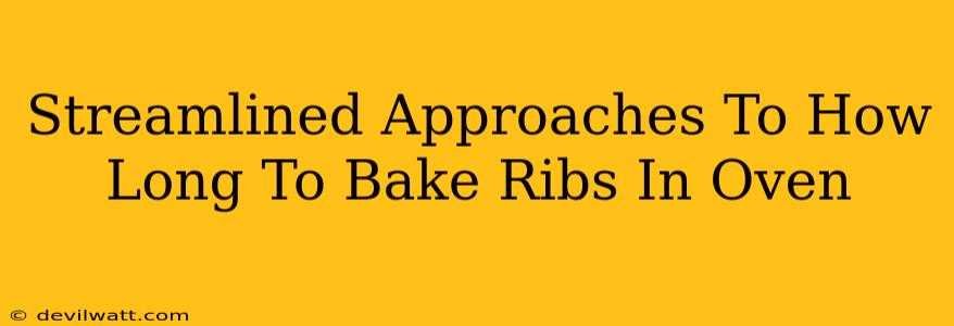 Streamlined Approaches To How Long To Bake Ribs In Oven