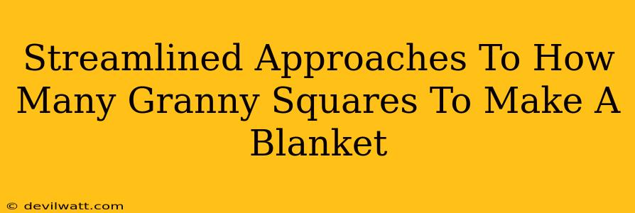 Streamlined Approaches To How Many Granny Squares To Make A Blanket