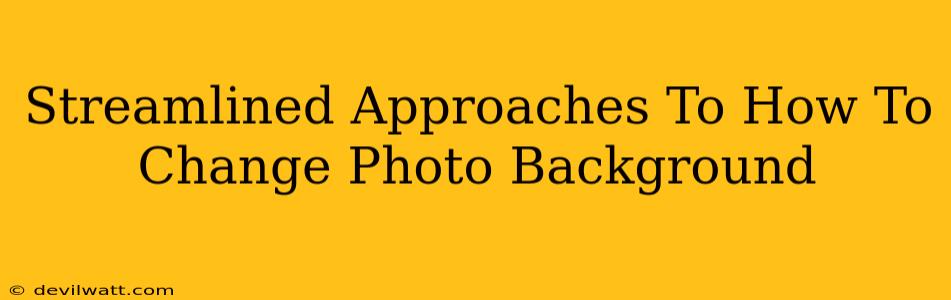 Streamlined Approaches To How To Change Photo Background