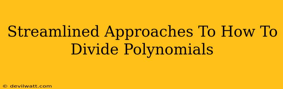 Streamlined Approaches To How To Divide Polynomials