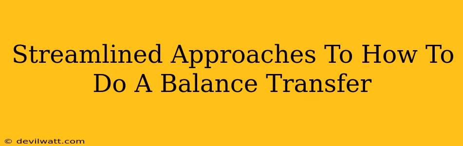 Streamlined Approaches To How To Do A Balance Transfer