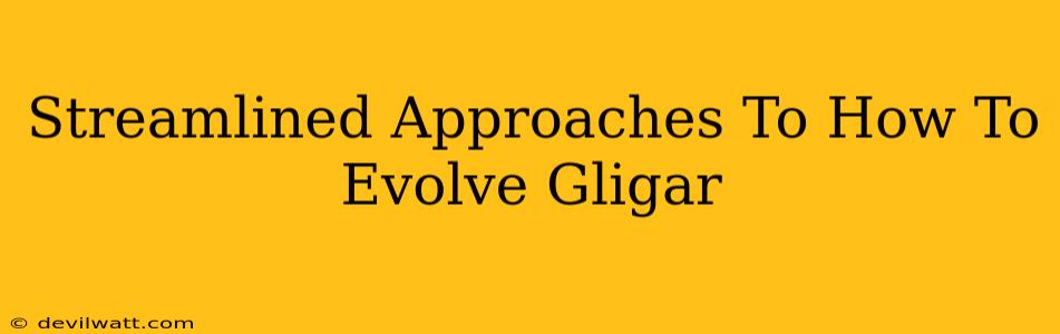 Streamlined Approaches To How To Evolve Gligar