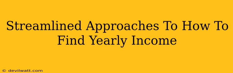 Streamlined Approaches To How To Find Yearly Income