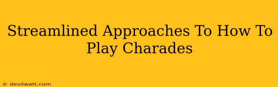 Streamlined Approaches To How To Play Charades