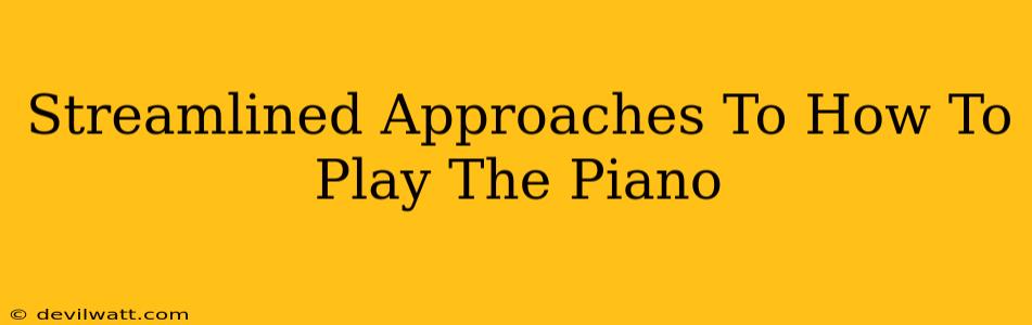 Streamlined Approaches To How To Play The Piano