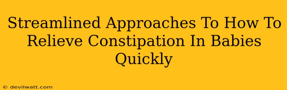 Streamlined Approaches To How To Relieve Constipation In Babies Quickly