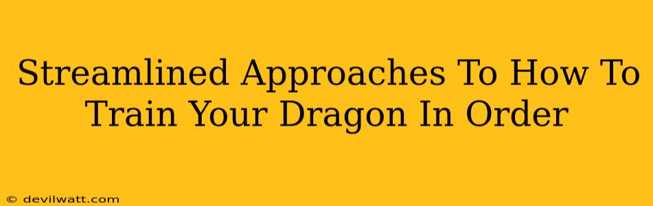 Streamlined Approaches To How To Train Your Dragon In Order