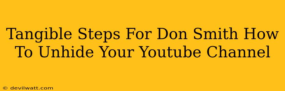 Tangible Steps For Don Smith How To Unhide Your Youtube Channel